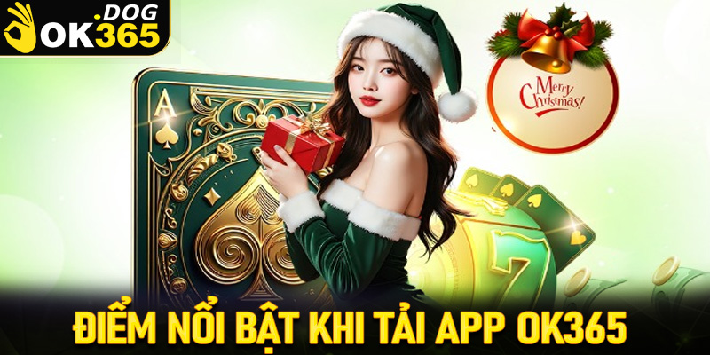 Điểm nổi bật khi anh chị em cược thủ tải app OK365 về thiết bị cá nhân 