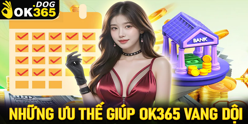 Những ưu thế giúp nhà cái OK365 vang dội trong giới cá độ