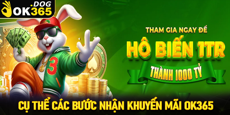 Hướng dẫn cụ thể các bước nhận khuyến mãi OK365 chi tiết nhất