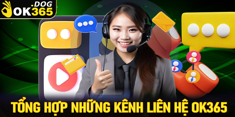 Tổng hợp những kênh liên hệ OK365 cược thủ cần nắm rõ 