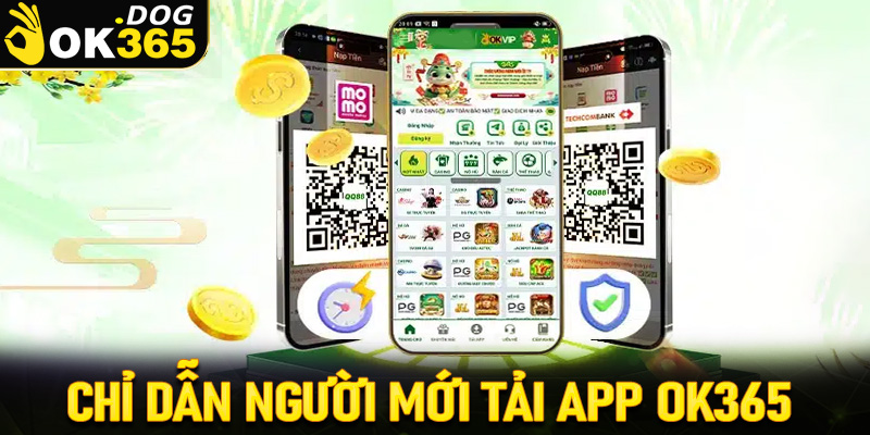 Chỉ dẫn người mới tải app OK365 thông qua 4 bước đơn giản, hiệu quả nhất 