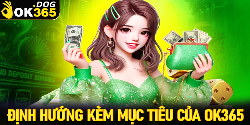 Định hướng kèm mục tiêu của nhà cái OK365 trong tương lai